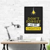 Don't Forget to Be Creative - Wall Art Poster Frame for Home & Work