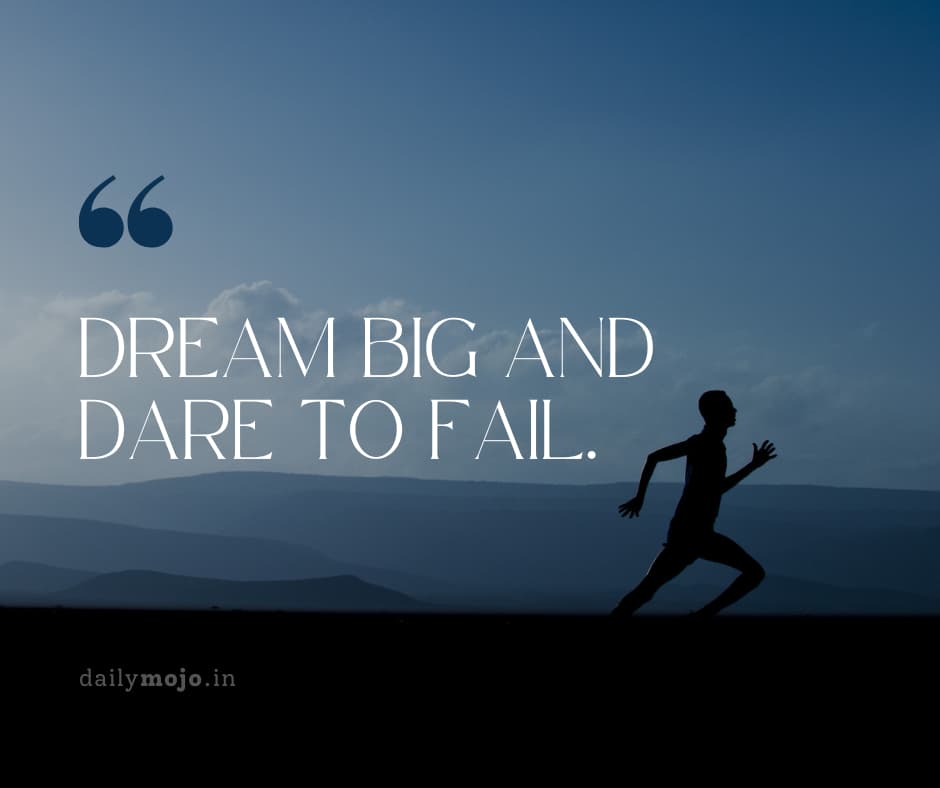 "Dream big and dare to fail." Motivational quotes by Norman Vaughan to to Kickstart Your New Year