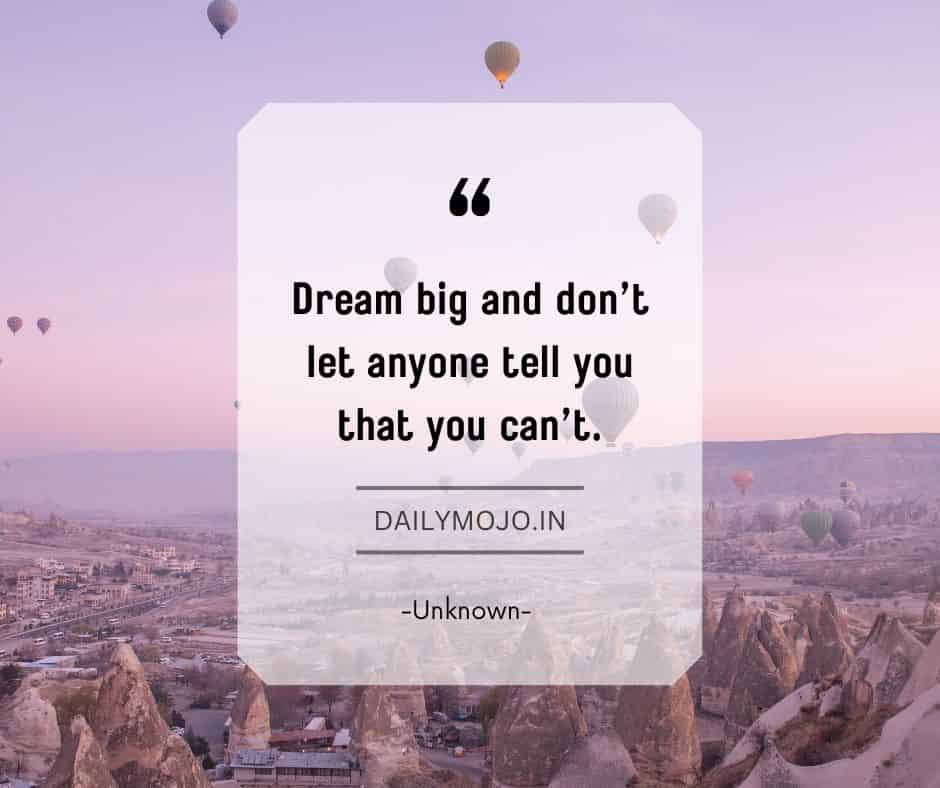 Dream big and don’t let anyone tell you that you can’t.