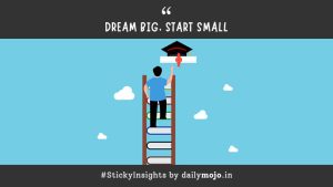 Dream Big, Start Small