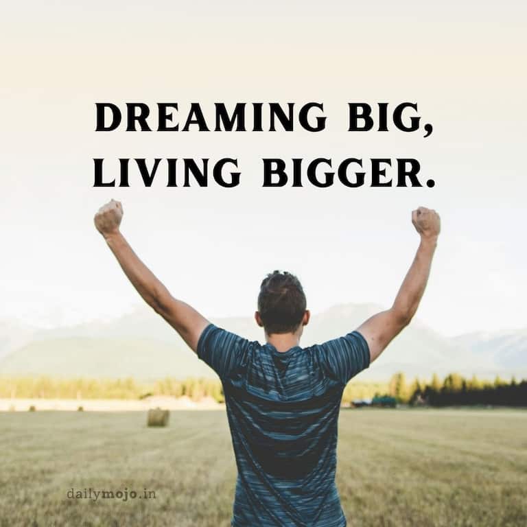 Dreaming big, living bigger