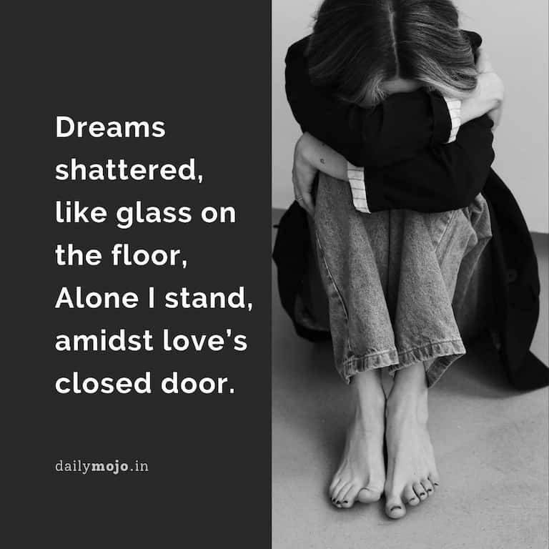 Dreams shattered, like glass on the floor,
Alone I stand, amidst love's closed door.