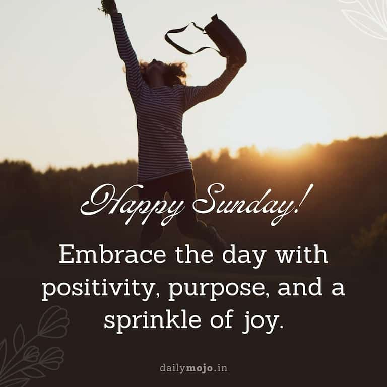 Happy Sunday! Embrace the day with positivity, purpose, and a sprinkle of joy.