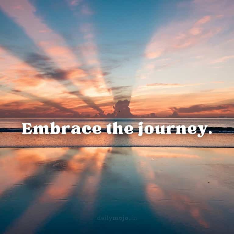 Embrace the journey
