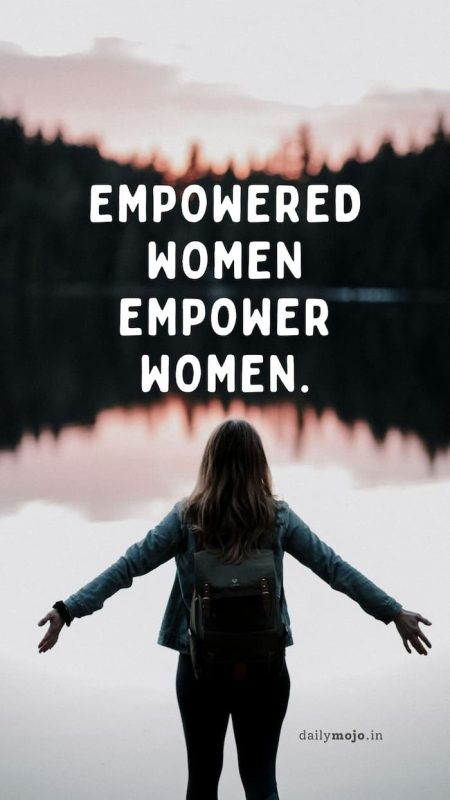 Empowered women empower women