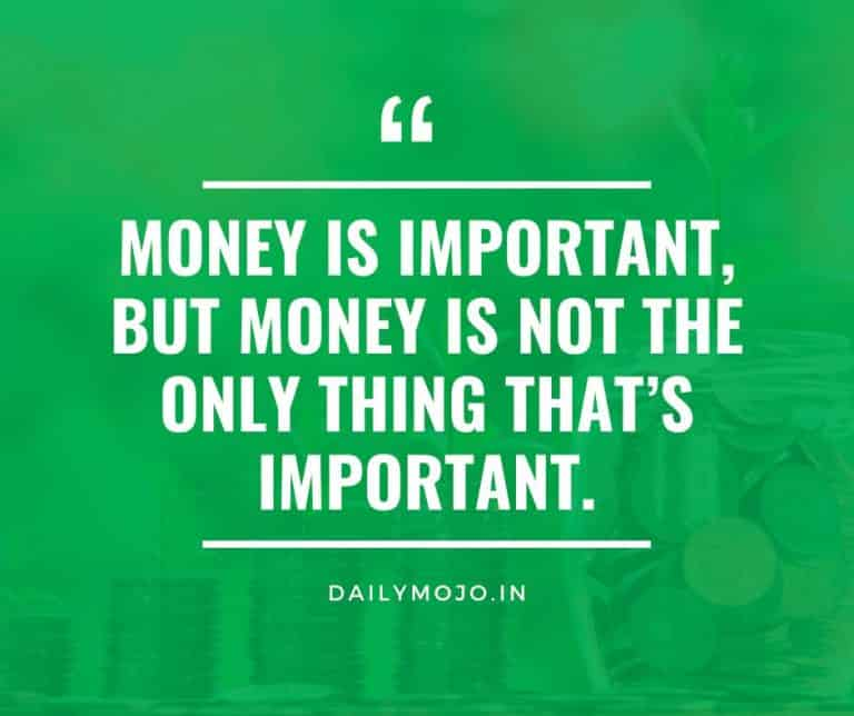 Money is important, but money is not the only thing that’s important.