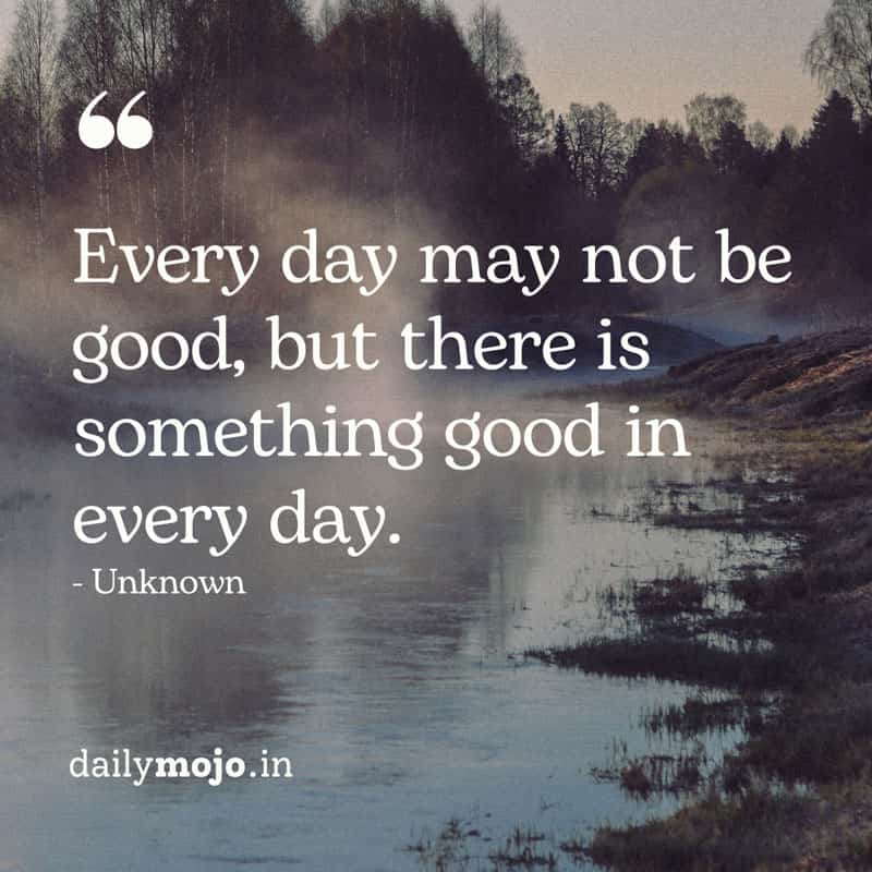 Every day may not be good - heart touching  quote