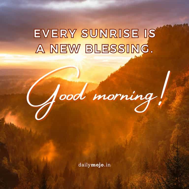 Good morning quotes - every sunrise is a new blessing.