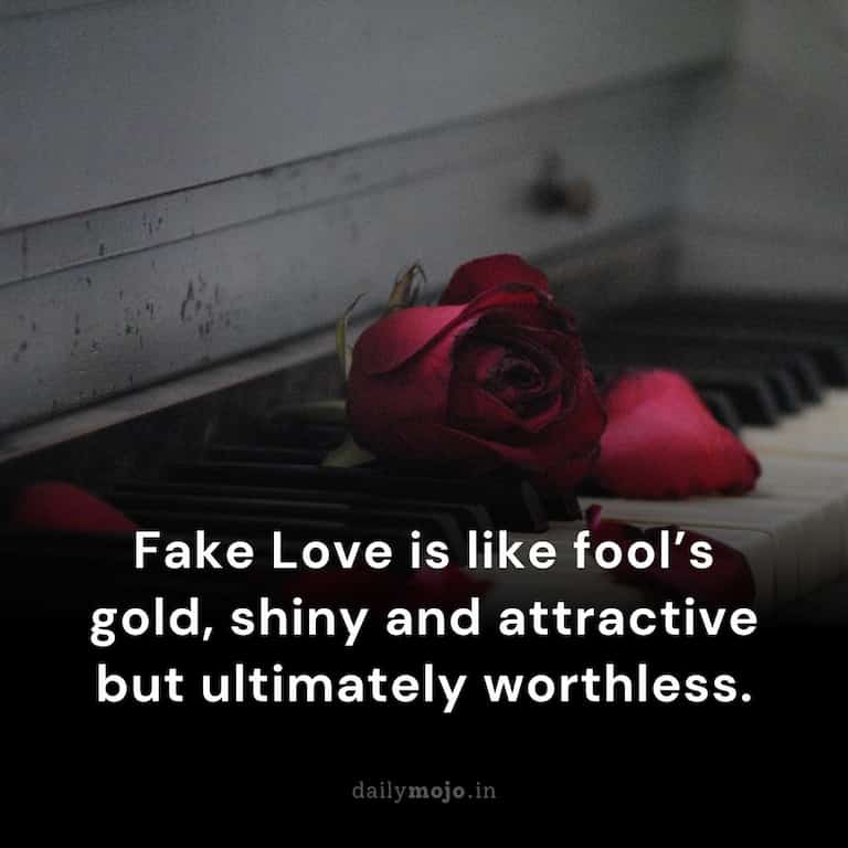 Fake Love is like fool's gold, shiny and attractive but ultimately worthless