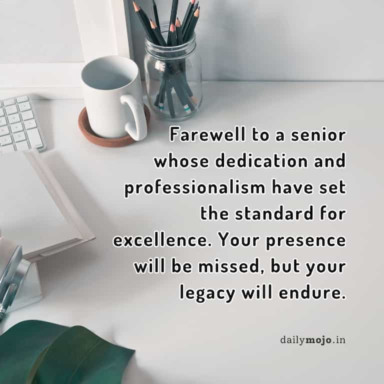 Farewell to a senior whose dedication and professionalism have set the standard for excellence. Your presence will be missed, but your legacy will endure.
