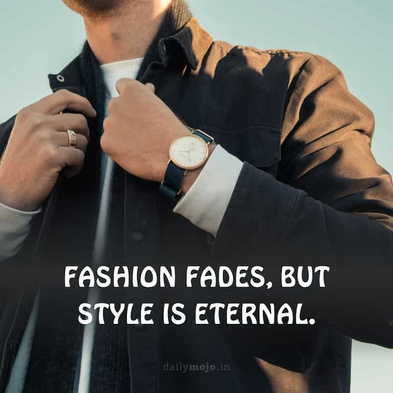 Fashion fades, but style is eternal