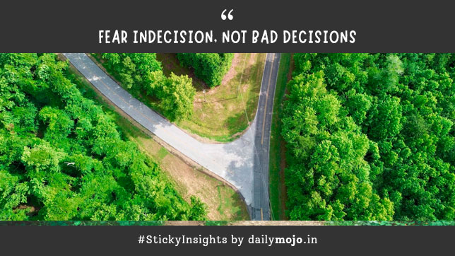 Fear Indecision, Not Bad Decisions