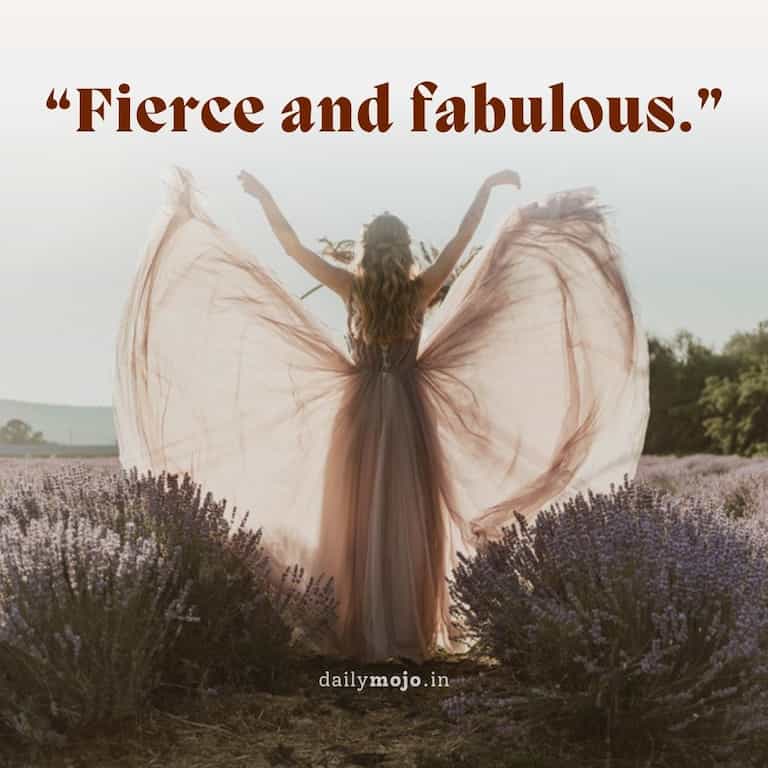 Fierce and fabulous