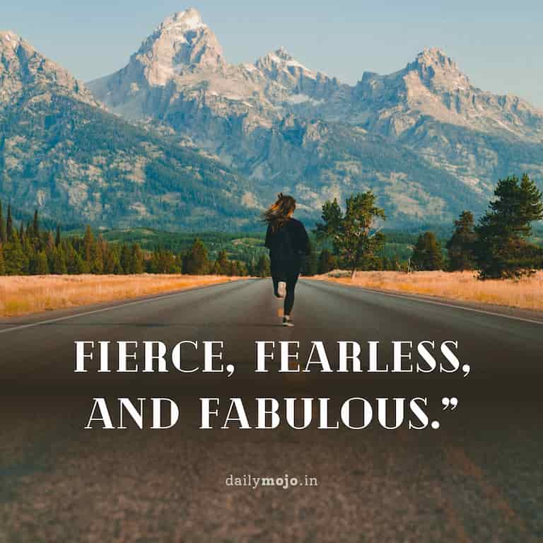 Fierce, fearless, and fabulous