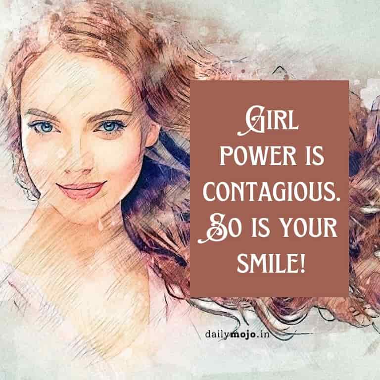 Girl power is contagious. So is your smile