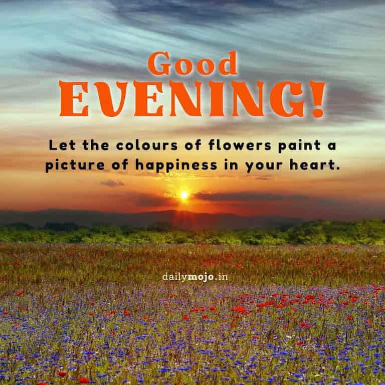 Let the colours of flowers paint a picture of happiness in your heart.