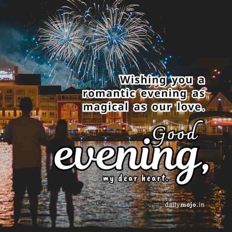 Wishing you a romantic evening as magical as our love.