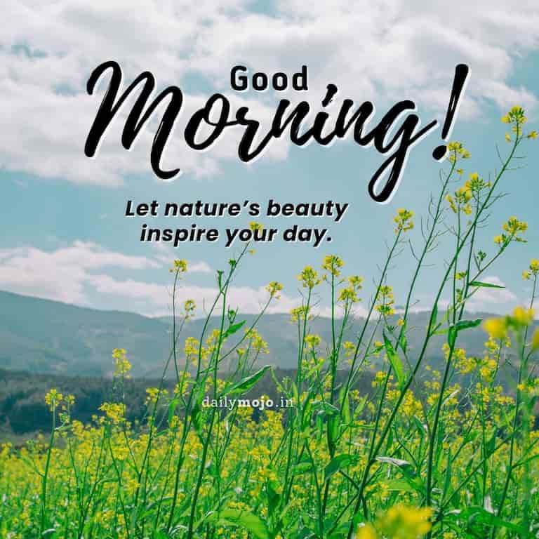 Good morning! Let nature's beauty inspire your day