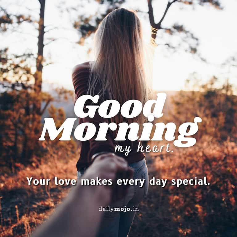 Good morning, my heart. Your love makes every day special