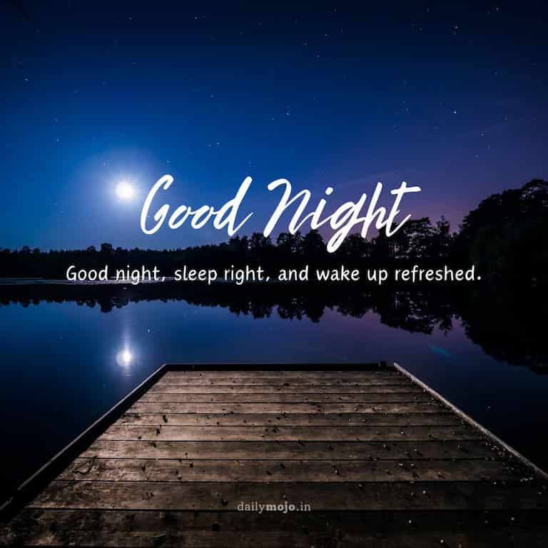 "Good night, sleep right, and wake up refreshed.