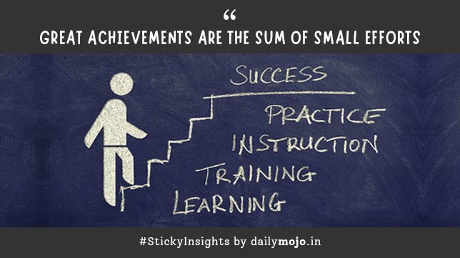 Great Achievements Are The Sum Of Small Efforts