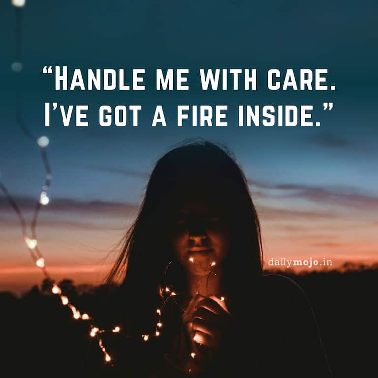 Handle me with care. I've got a fire inside
