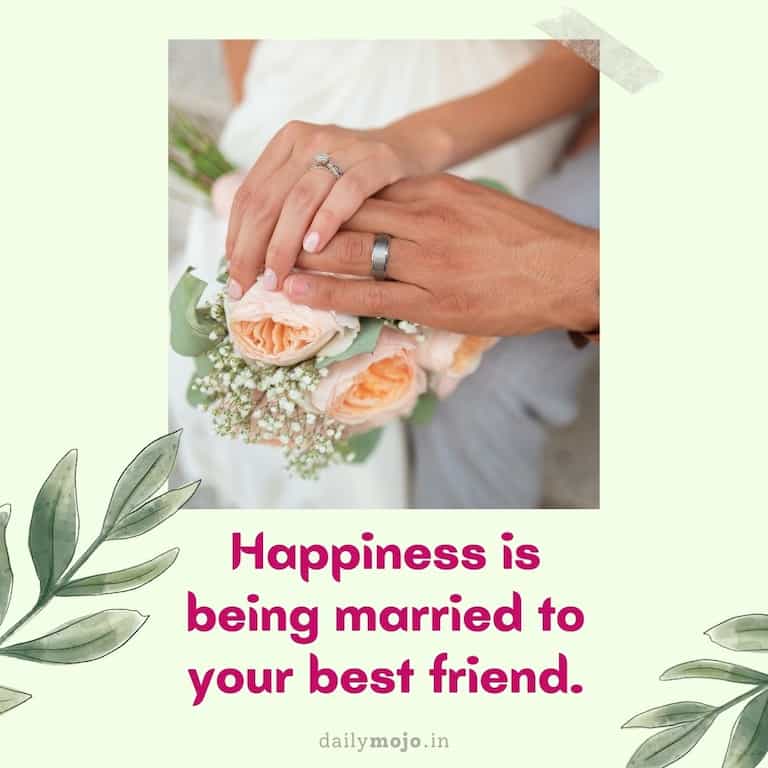 Happiness is being married to your best friend
