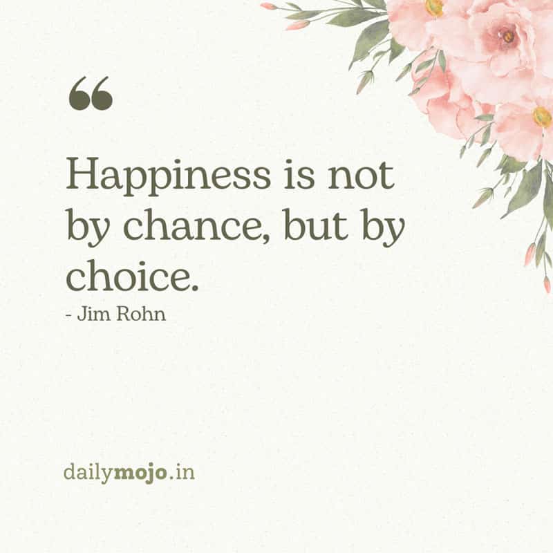 Happiness is not by chance - quote