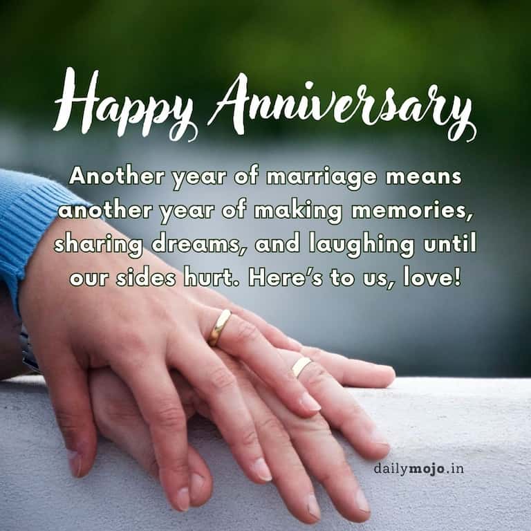 Another year of marriage means another year of making memories, sharing dreams, and laughing until our sides hurt. Here’s to us, love!