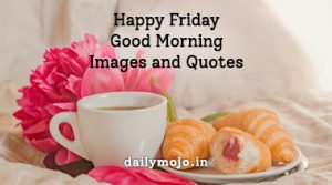 Happy Friday Good Morning Images and Quotes