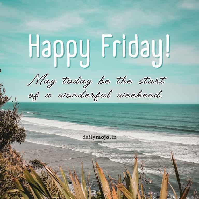 Happy Friday! May today be the start of a wonderful weekend
