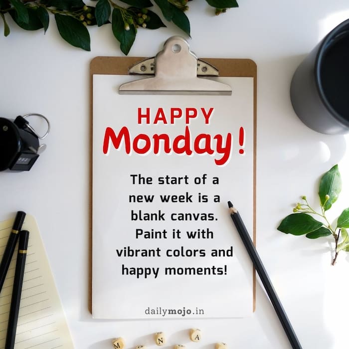 The start of a new week is a blank canvas. Paint it with vibrant colors and happy moments! Happy Monday