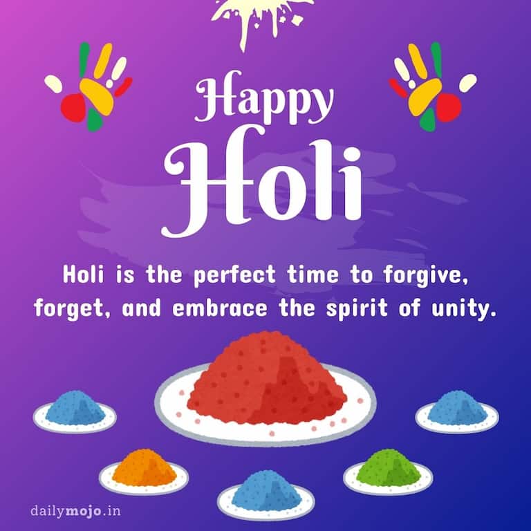 Holi is the perfect time to forgive, forget, and embrace the spirit of unity.