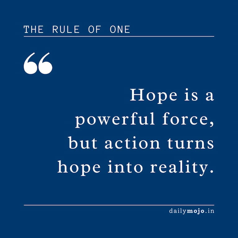 Hope is a powerful force, but action turns hope into reality