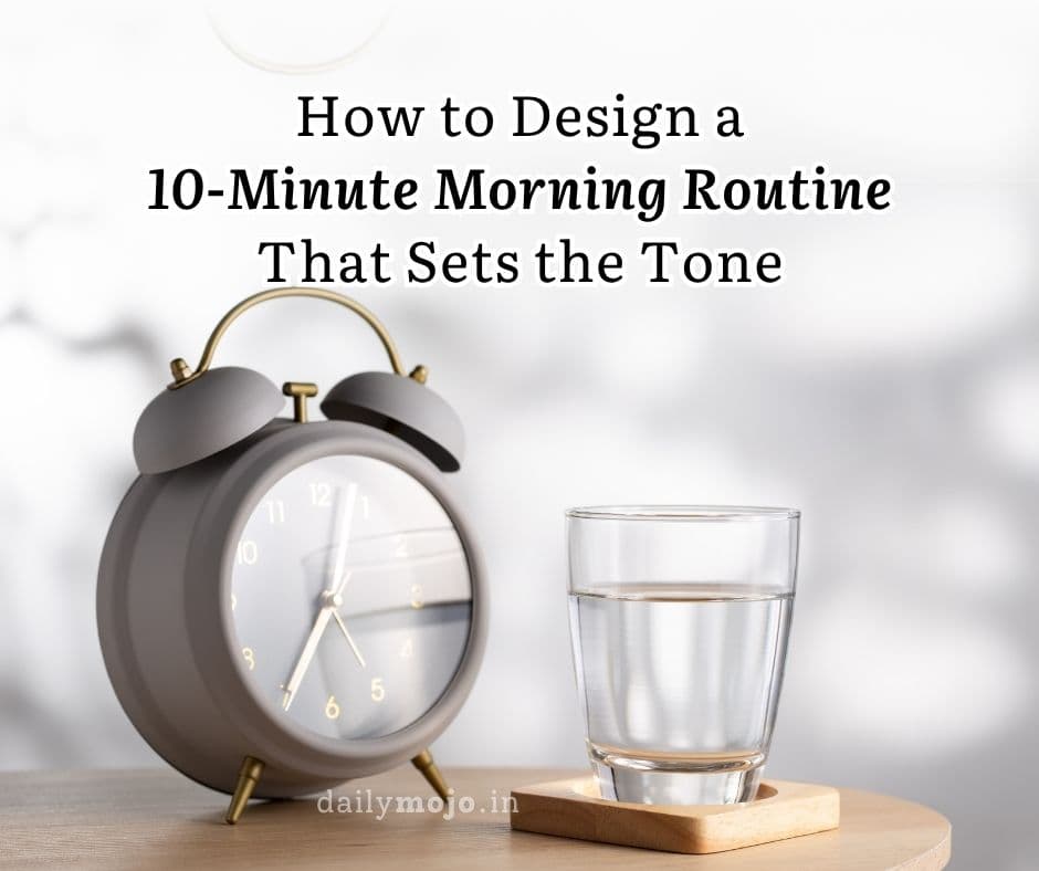 How to Design a 10-Minute Morning Routine That Sets the Tone