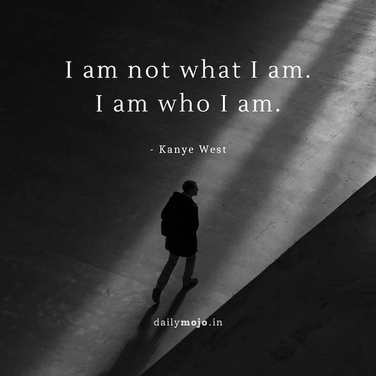 I am not what I am. I am who I am