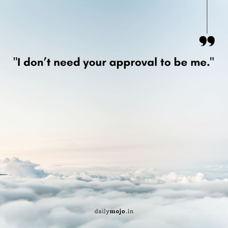 I don't need your approval to be me