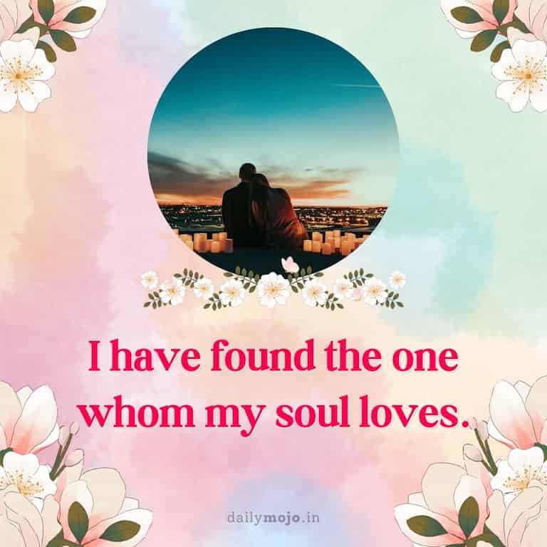 I have found the one whom my soul loves