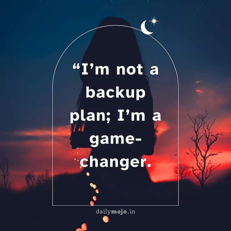 I'm not a backup plan; I'm a game-changer