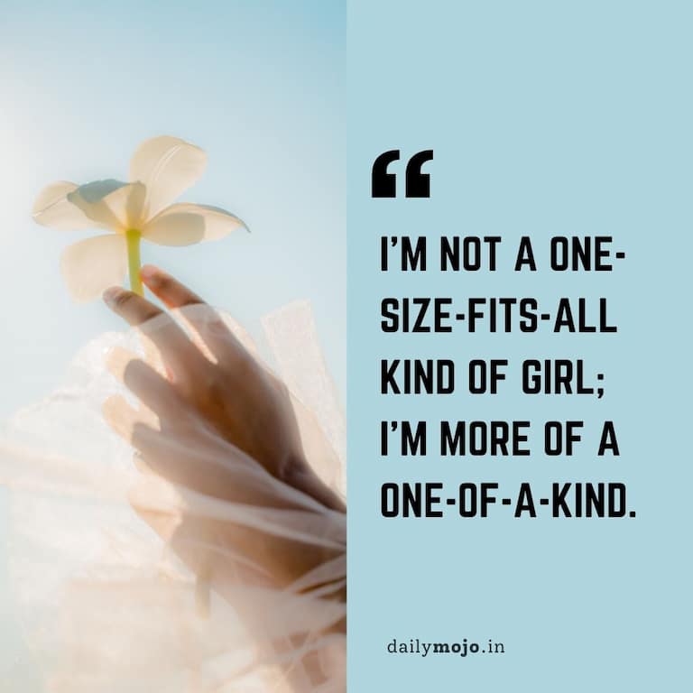 I'm not a one-size-fits-all kind of girl; I'm more of a one-of-a-kind
