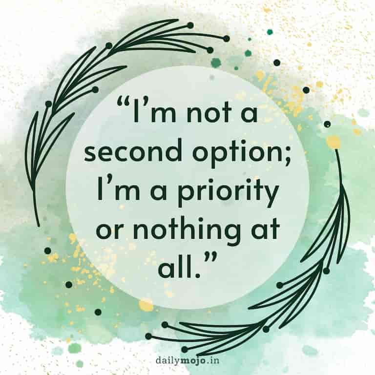I'm not a second option; I'm a priority or nothing at all