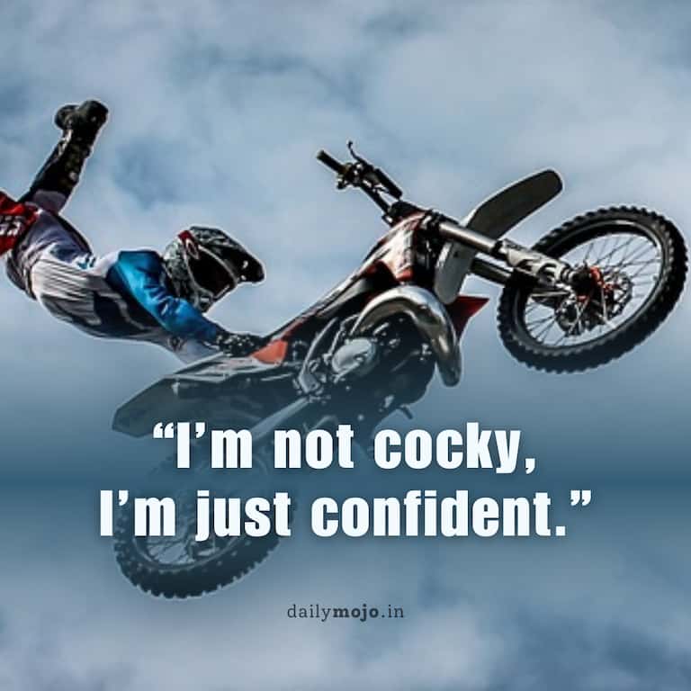 I'm not cocky, I'm just confident