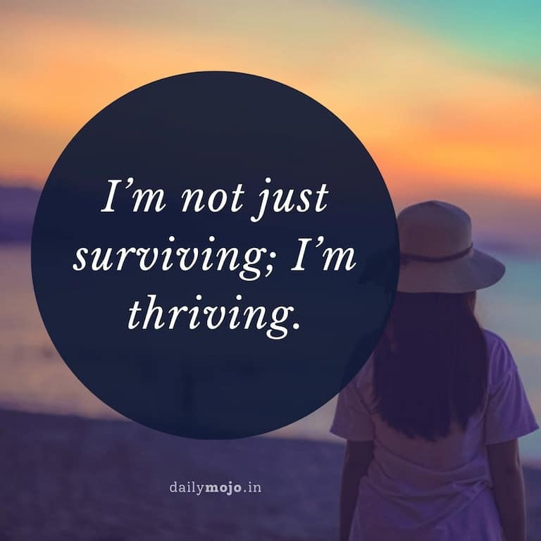 I'm not just surviving; I'm thriving