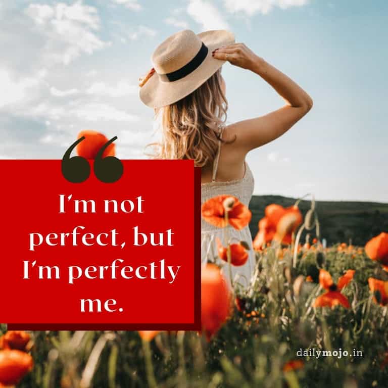 I'm not perfect, but I'm perfectly me
