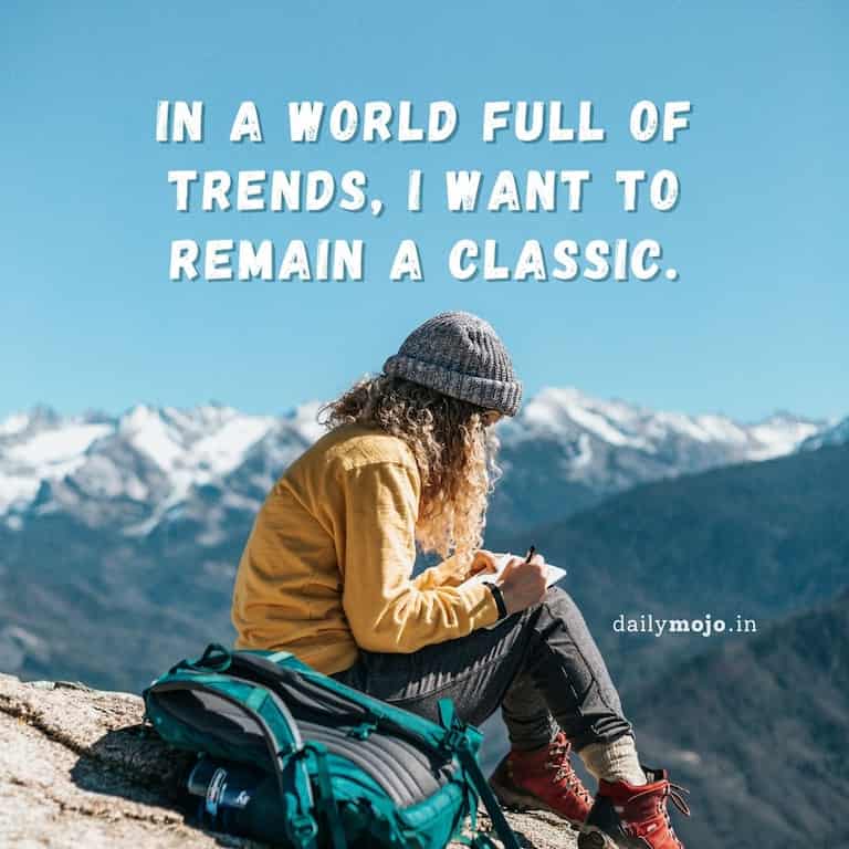 Girlbe yourself quote - in a world full of trends, I want to remain a classic