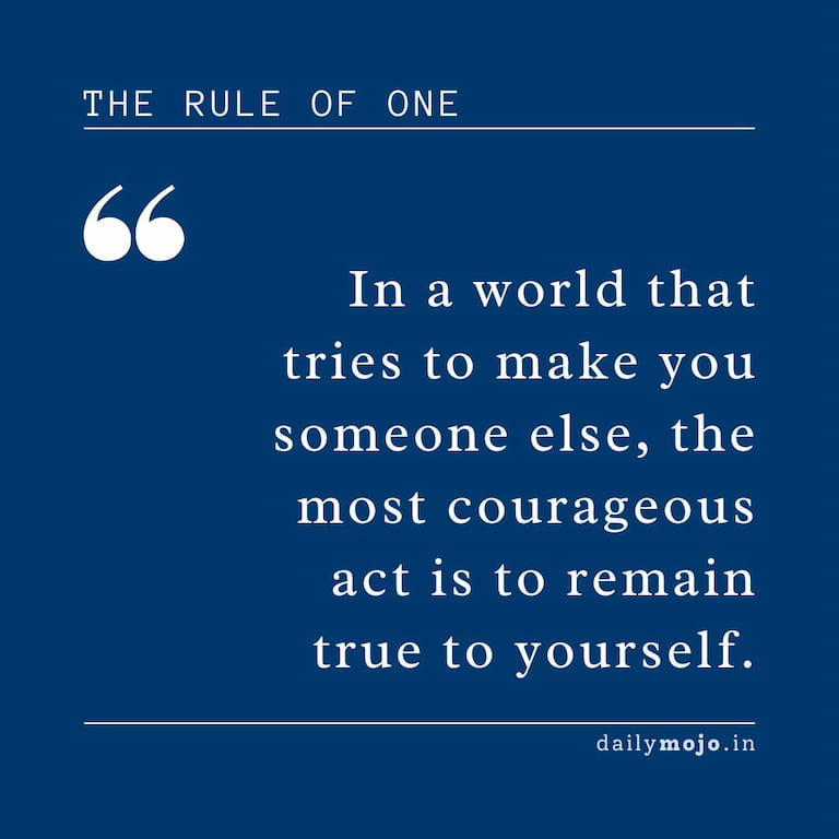 In a world that tries to make you someone else, the most courageous act is to remain true to yourself