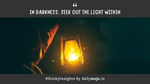 In Darkness, Seek Out the Light Within