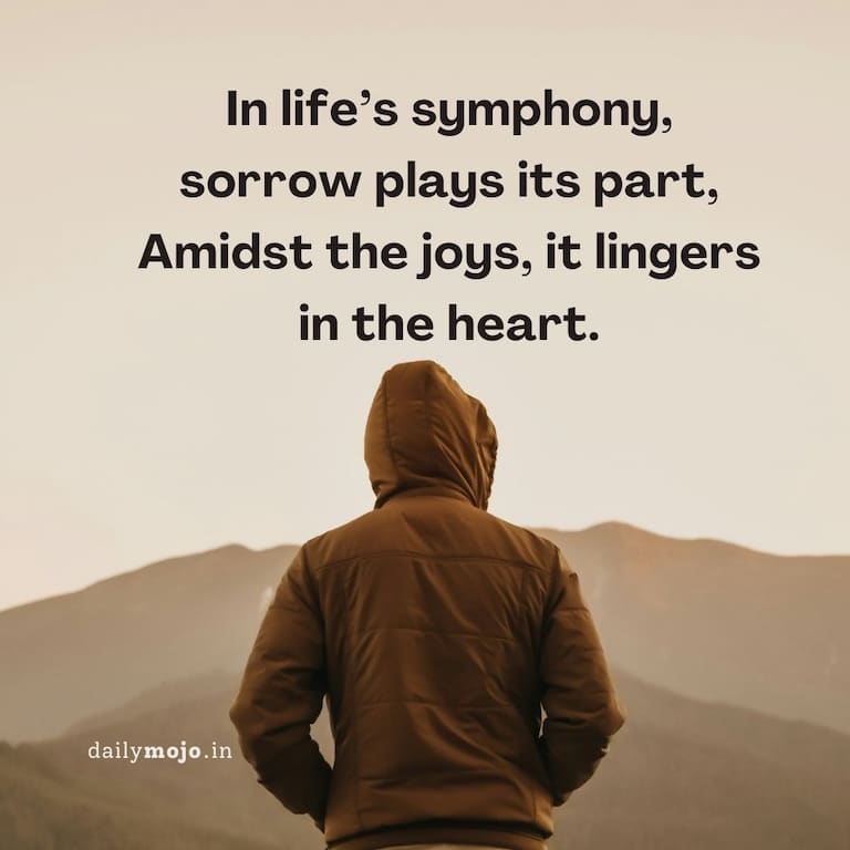 In life's symphony, sorrow plays its part,
Amidst the joys, it lingers in the heart.