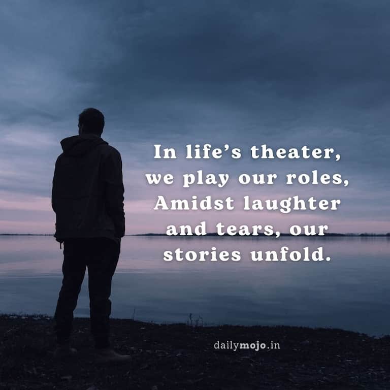 In life's theater, we play our roles,
Amidst laughter and tears, our stories unfold.