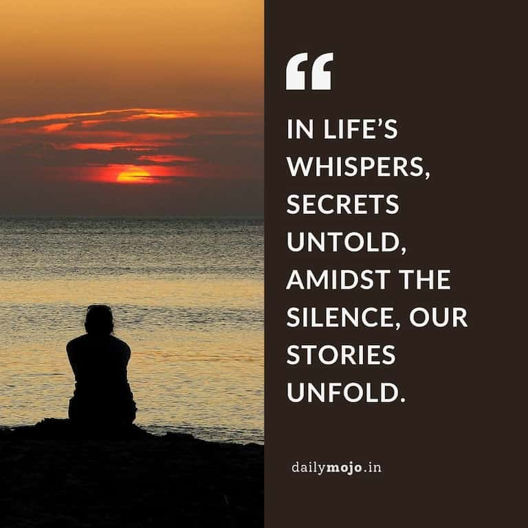 In life's whispers, secrets untold,
Amidst the silence, our stories unfold.
